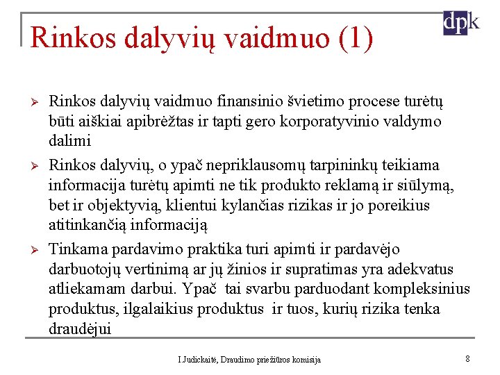 Rinkos dalyvių vaidmuo (1) Ø Ø Ø Rinkos dalyvių vaidmuo finansinio švietimo procese turėtų