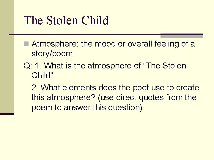 The Stolen Child n Atmosphere: the mood or overall feeling of a story/poem Q: