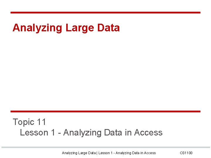 Analyzing Large Data Topic 11 Lesson 1 - Analyzing Data in Access Analyzing Large
