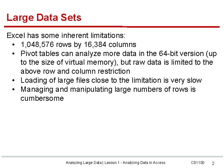 Large Data Sets Excel has some inherent limitations: • 1, 048, 576 rows by