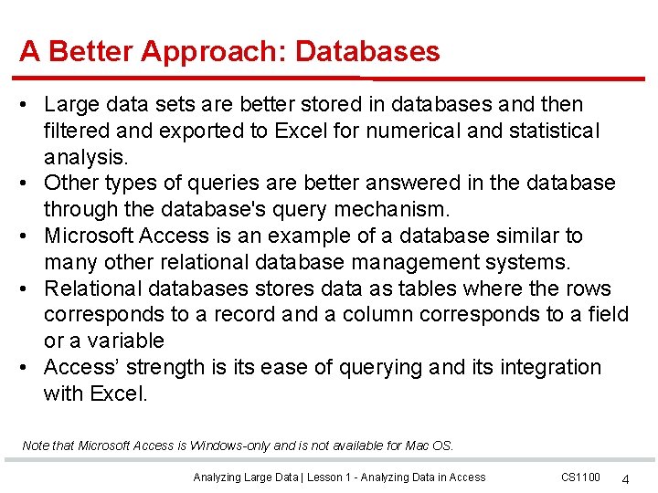 A Better Approach: Databases • Large data sets are better stored in databases and