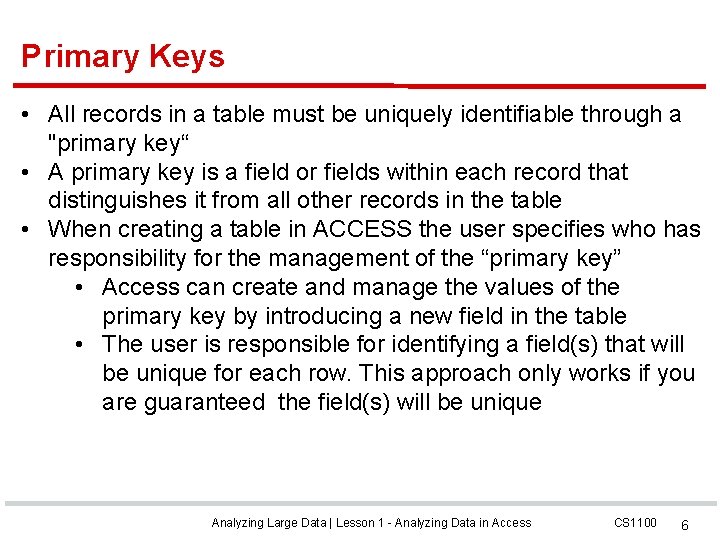 Primary Keys • All records in a table must be uniquely identifiable through a