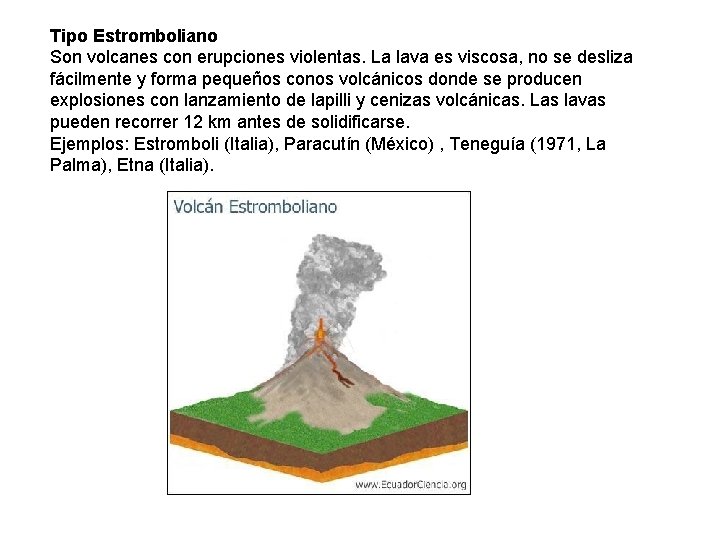Tipo Estromboliano Son volcanes con erupciones violentas. La lava es viscosa, no se desliza