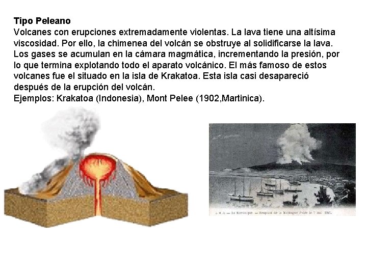 Tipo Peleano Volcanes con erupciones extremadamente violentas. La lava tiene una altísima viscosidad. Por