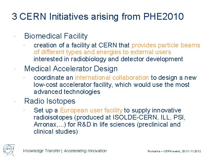 3 CERN Initiatives arising from PHE 2010 • Biomedical Facility • • Medical Accelerator