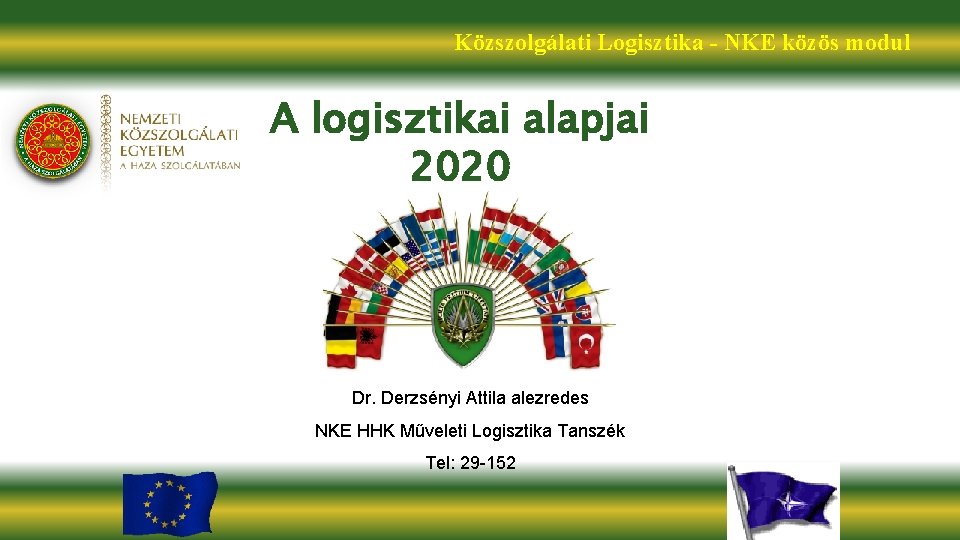Közszolgálati Logisztika - NKE közös modul A logisztikai alapjai 2020 Dr. Derzsényi Attila alezredes