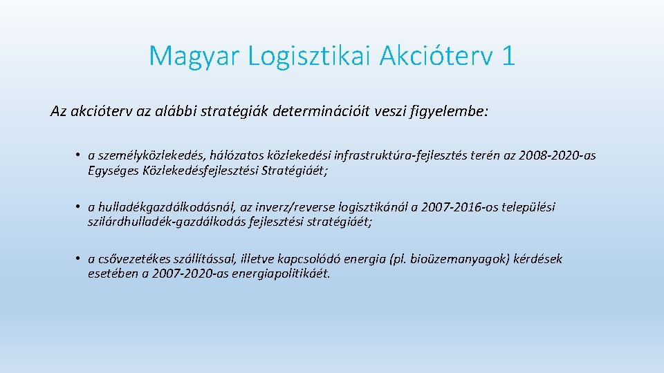 Magyar Logisztikai Akcióterv 1 Az akcióterv az alábbi stratégiák determinációit veszi figyelembe: • a