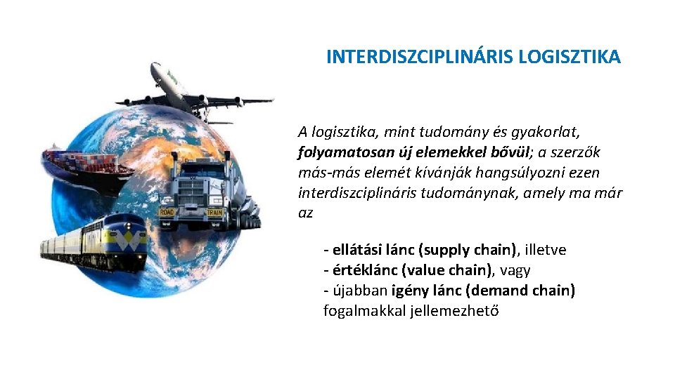 INTERDISZCIPLINÁRIS LOGISZTIKA A logisztika, mint tudomány és gyakorlat, folyamatosan új elemekkel bővül; a szerzők