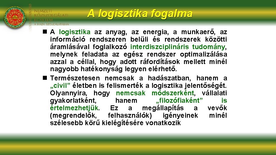 A logisztika fogalma n A logisztika az anyag, az energia, a munkaerő, az információ