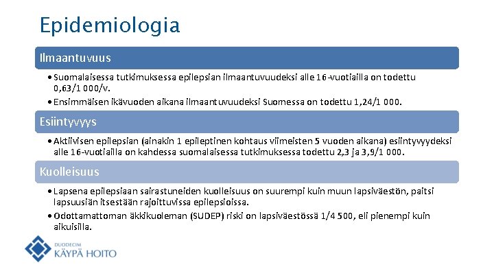 Epidemiologia Ilmaantuvuus • Suomalaisessa tutkimuksessa epilepsian ilmaantuvuudeksi alle 16 -vuotiailla on todettu 0, 63/1