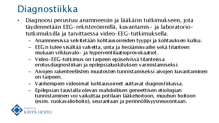 Diagnostiikka • Diagnoosi perustuu anamneesiin ja lääkärin tutkimukseen, jota täydennetään EEG-rekisteröinnillä, kuvantamis- ja laboratoriotutkimuksilla