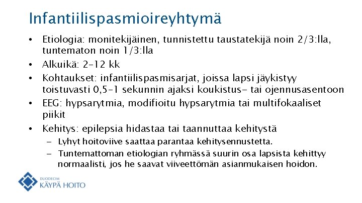 Infantiilispasmioireyhtymä • • • Etiologia: monitekijäinen, tunnistettu taustatekijä noin 2/3: lla, tuntematon noin 1/3: