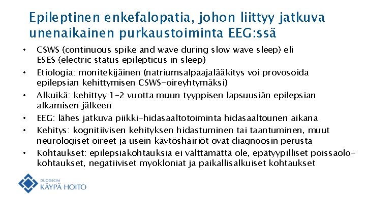 Epileptinen enkefalopatia, johon liittyy jatkuva unenaikainen purkaustoiminta EEG: ssä • • • CSWS (continuous