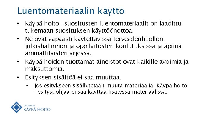 Luentomateriaalin käyttö • Käypä hoito -suositusten luentomateriaalit on laadittu tukemaan suosituksen käyttöönottoa. • Ne