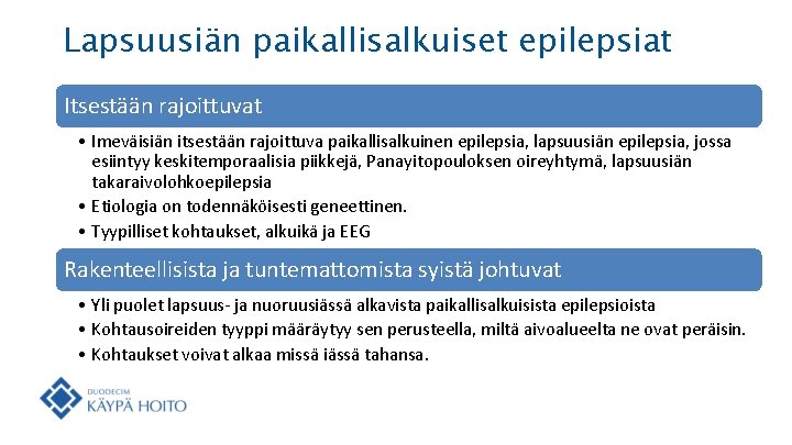 Lapsuusiän paikallisalkuiset epilepsiat Itsestään rajoittuvat • Imeväisiän itsestään rajoittuva paikallisalkuinen epilepsia, lapsuusiän epilepsia, jossa