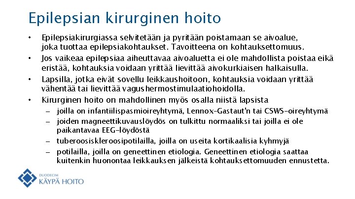 Epilepsian kirurginen hoito • • Epilepsiakirurgiassa selvitetään ja pyritään poistamaan se aivoalue, joka tuottaa