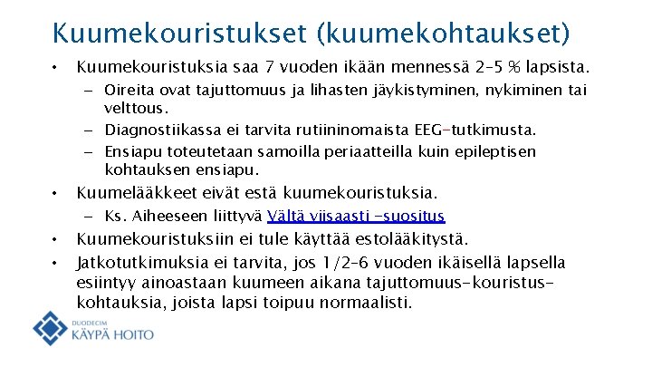 Kuumekouristukset (kuumekohtaukset) • Kuumekouristuksia saa 7 vuoden ikään mennessä 2– 5 % lapsista. –