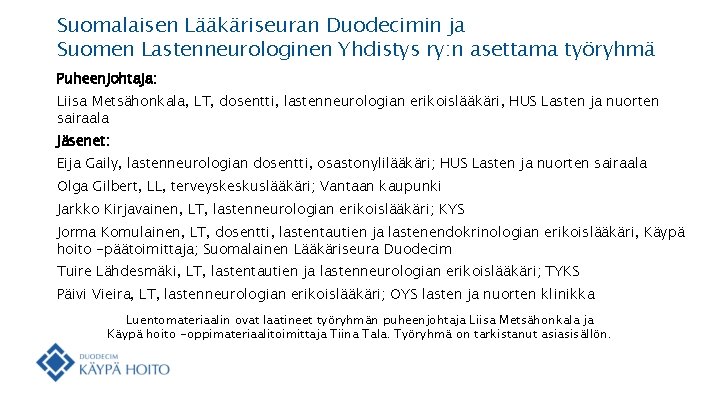 Suomalaisen Lääkäriseuran Duodecimin ja Suomen Lastenneurologinen Yhdistys ry: n asettama työryhmä Puheenjohtaja: Liisa Metsähonkala,