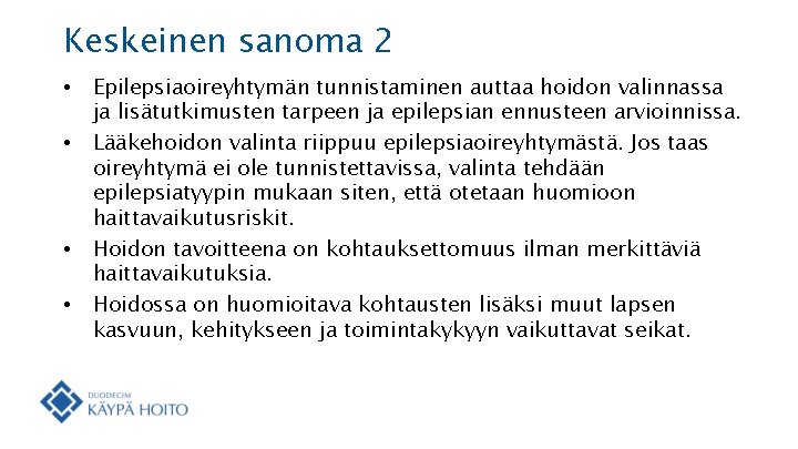 Keskeinen sanoma 2 • • Epilepsiaoireyhtymän tunnistaminen auttaa hoidon valinnassa ja lisätutkimusten tarpeen ja