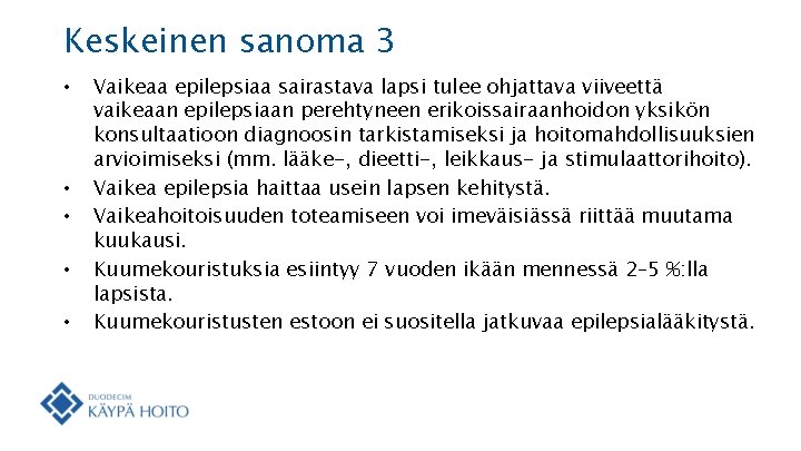 Keskeinen sanoma 3 • • • Vaikeaa epilepsiaa sairastava lapsi tulee ohjattava viiveettä vaikeaan