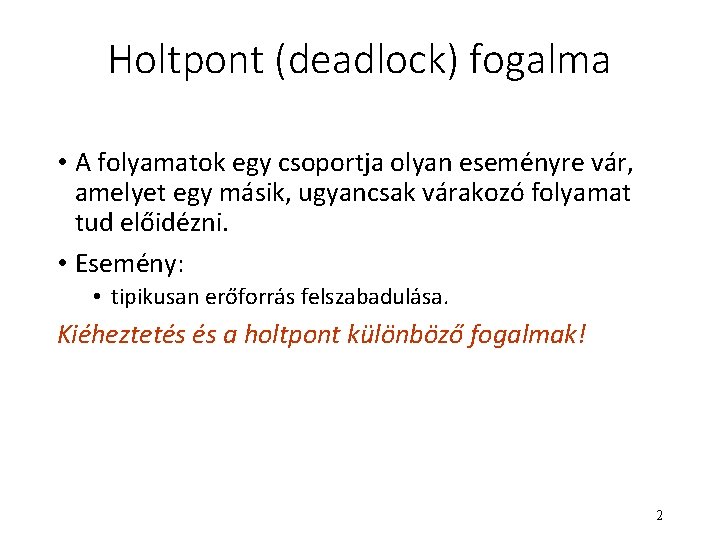 Holtpont (deadlock) fogalma • A folyamatok egy csoportja olyan eseményre vár, amelyet egy másik,