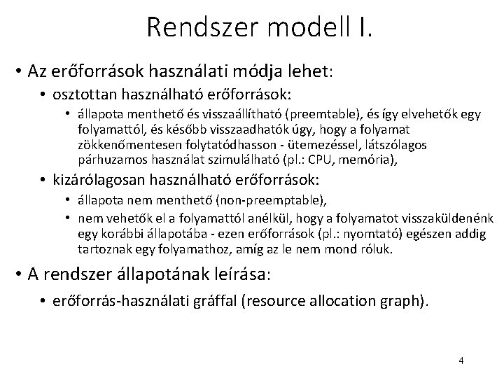 Rendszer modell I. • Az erőforrások használati módja lehet: • osztottan használható erőforrások: •