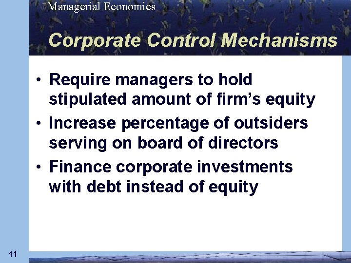 Managerial Economics Corporate Control Mechanisms • Require managers to hold stipulated amount of firm’s