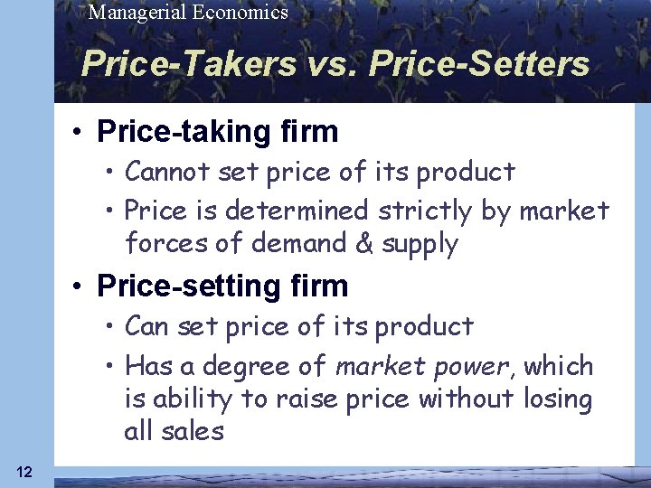 Managerial Economics Price-Takers vs. Price-Setters • Price-taking firm • Cannot set price of its