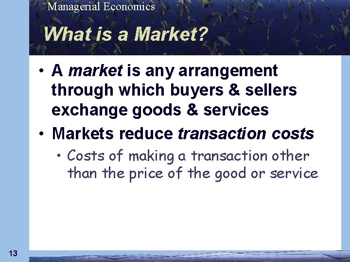 Managerial Economics What is a Market? • A market is any arrangement through which