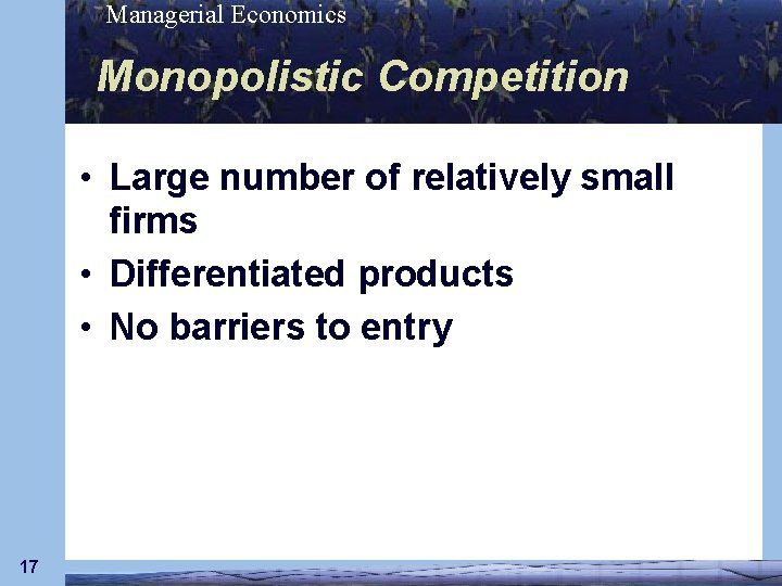 Managerial Economics Monopolistic Competition • Large number of relatively small firms • Differentiated products