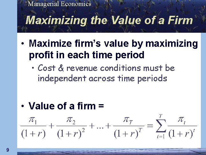 Managerial Economics Maximizing the Value of a Firm • Maximize firm’s value by maximizing