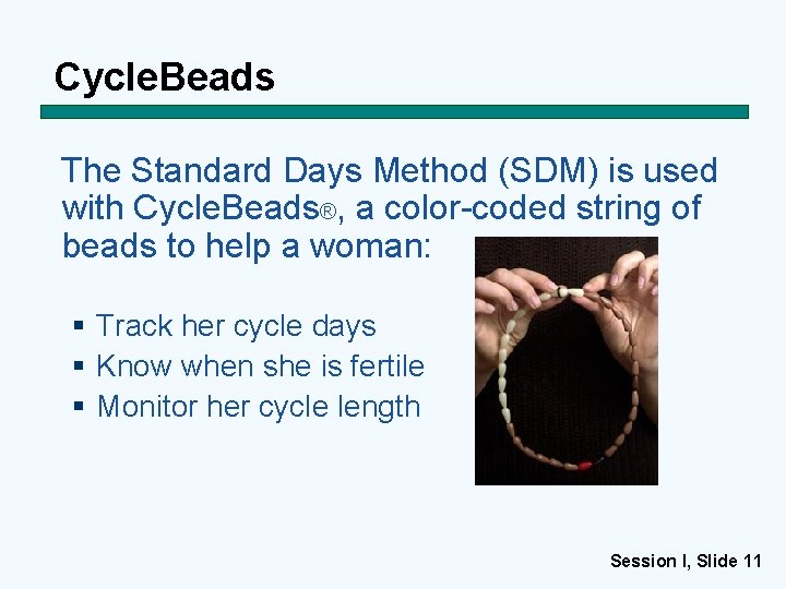 Cycle. Beads The Standard Days Method (SDM) is used with Cycle. Beads®, a color-coded