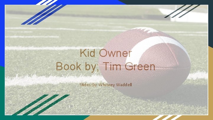 Kid Owner Book by; Tim Green Slides By: Whitney Waddell 