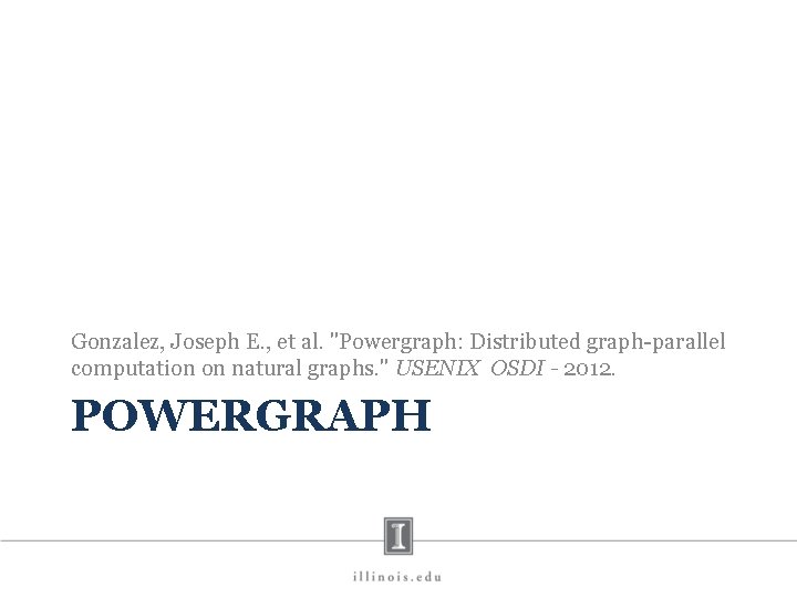 Gonzalez, Joseph E. , et al. "Powergraph: Distributed graph-parallel computation on natural graphs. "