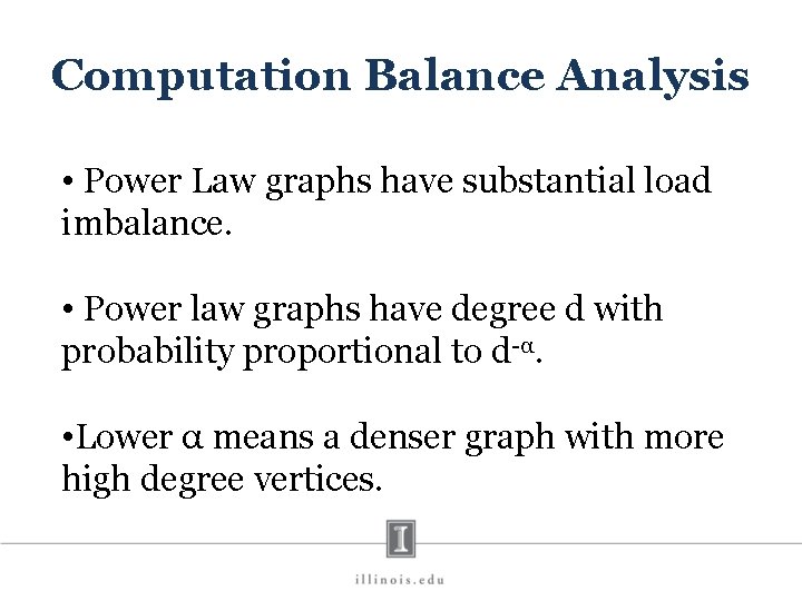 Computation Balance Analysis • Power Law graphs have substantial load imbalance. • Power law