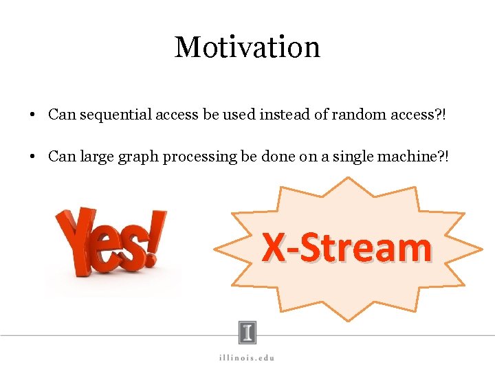Motivation • Can sequential access be used instead of random access? ! • Can