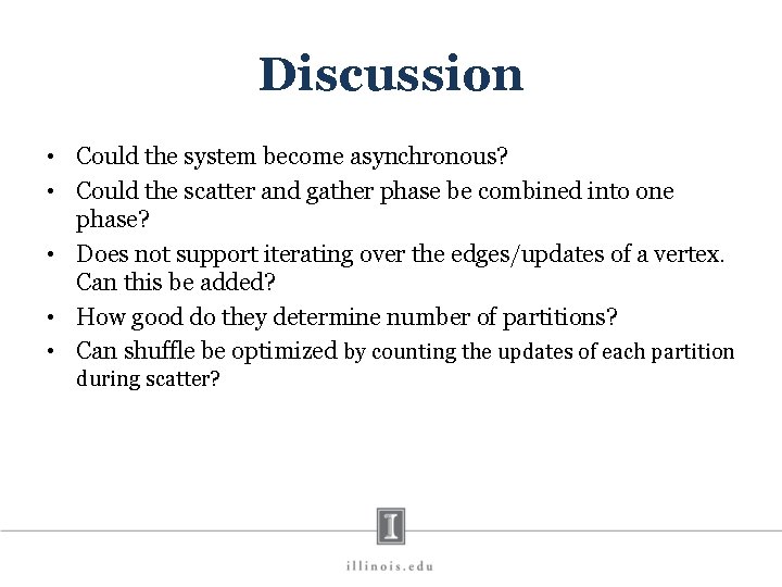 Discussion • Could the system become asynchronous? • Could the scatter and gather phase