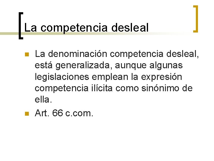 La competencia desleal n n La denominación competencia desleal, está generalizada, aunque algunas legislaciones