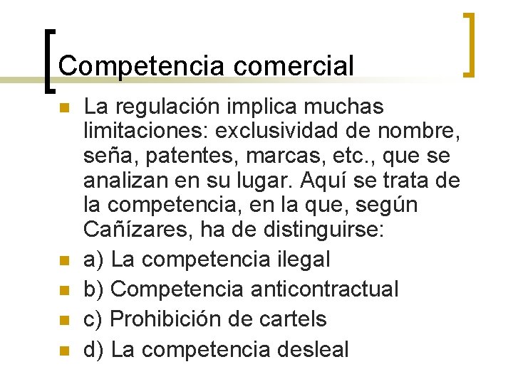 Competencia comercial n n n La regulación implica muchas limitaciones: exclusividad de nombre, seña,