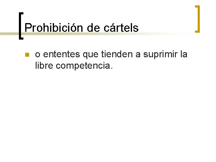 Prohibición de cártels n o ententes que tienden a suprimir la libre competencia. 