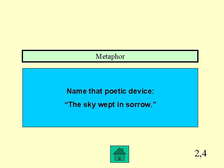 Metaphor Name that poetic device: “The sky wept in sorrow. ” 2, 4 