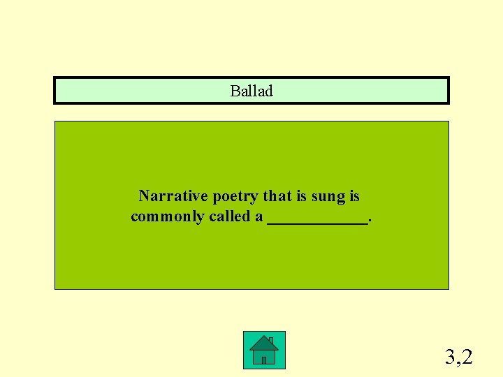 Ballad Narrative poetry that is sung is commonly called a ______. 3, 2 