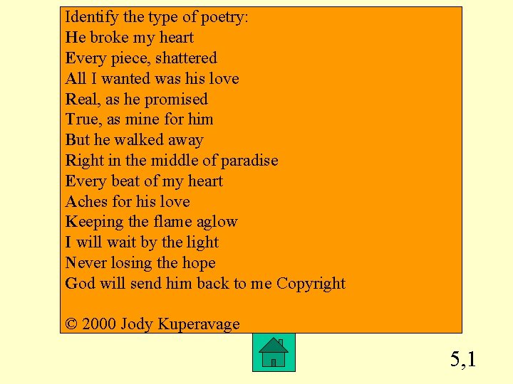 Identify the type of poetry: He broke my heart Every piece, shattered All I