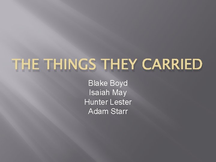 THE THINGS THEY CARRIED Blake Boyd Isaiah May Hunter Lester Adam Starr 