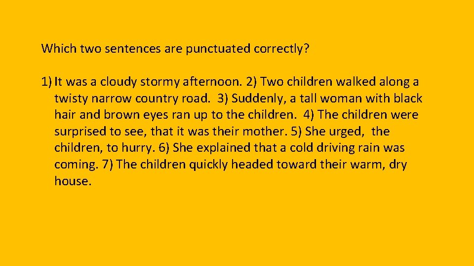 Which two sentences are punctuated correctly? 1) It was a cloudy stormy afternoon. 2)