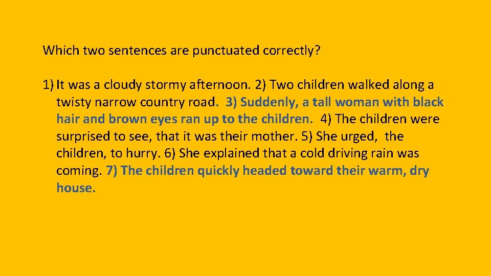 Which two sentences are punctuated correctly? 1) It was a cloudy stormy afternoon. 2)