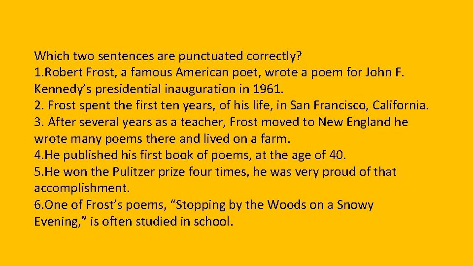 Which two sentences are punctuated correctly? 1. Robert Frost, a famous American poet, wrote