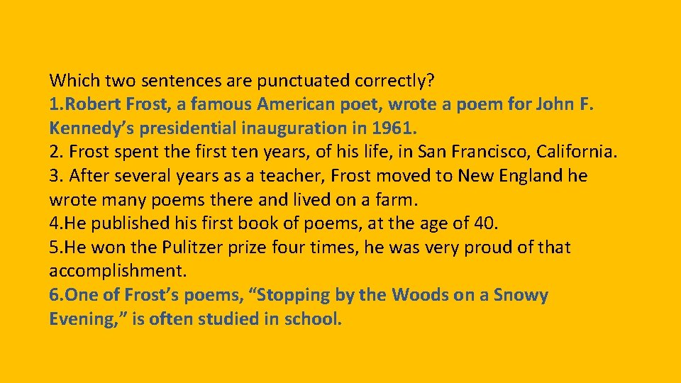 Which two sentences are punctuated correctly? 1. Robert Frost, a famous American poet, wrote