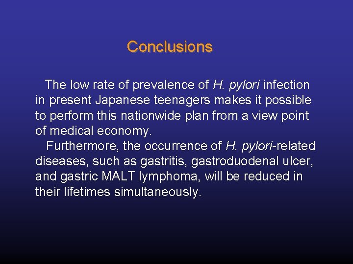 Conclusions 　The low rate of prevalence of H. pylori infection in present Japanese teenagers