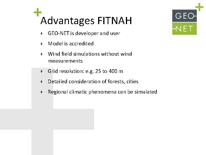Advantages FITNAH + GEO-NET is developer and user + Model is accredited + Wind